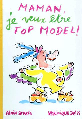 Maman je veux etre top model - ALAIN SERRES