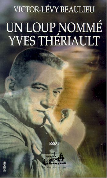 Un Loup nommé Yves Thériault - V-LEVY BEAULIEU