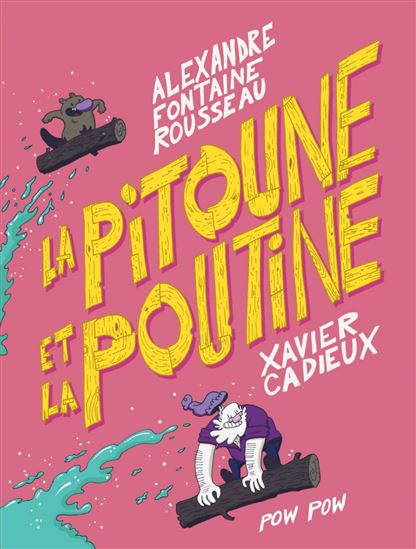 La Pitoune et la poutine - ALEXANDRE FONTAINE ROUSSEAU - X CADIEUX