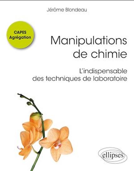 Manipulations de chimie : l'indispensable des techniques de laboratoire : Capes, agrégation - JÉRÔME BLONDEAU