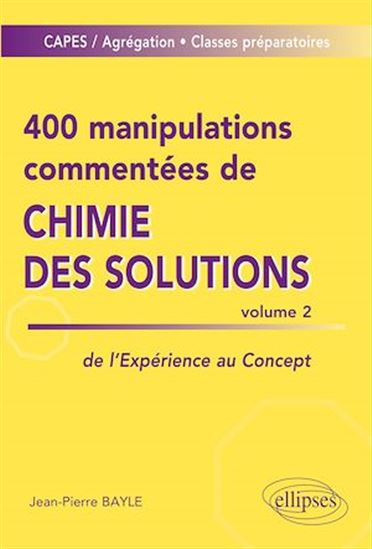 400 manipulations commentées de chimie des solutions T.02 De l'expérience au concept - JEAN-PIERRE BAYLE