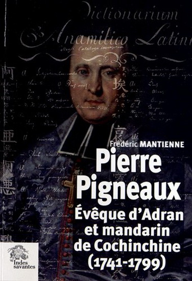 Pierre Pigneaux : évêque d&#39;Adran et mandarin de Cochinchine (1741-1799) - FRÉDÉRIC MANTIENNE