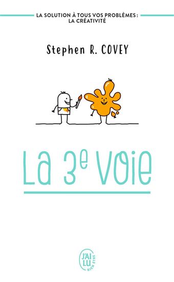 La 3e voie : la solution à tous vos problèmes : la créativité - STEPHEN R COVEY
