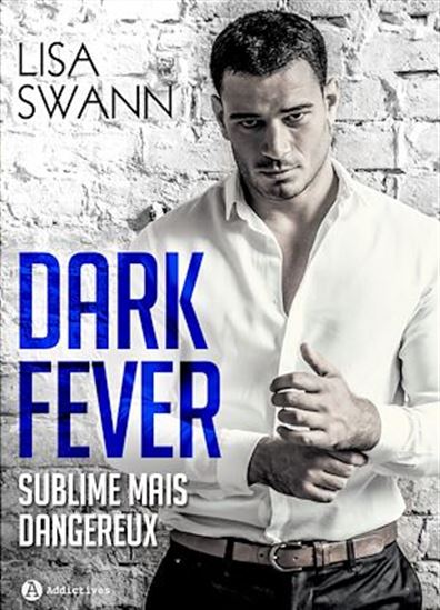 Dark Fever - Milliardaire, sublime… mais dangereux (l&#39;intégrale) - LISA SWANN