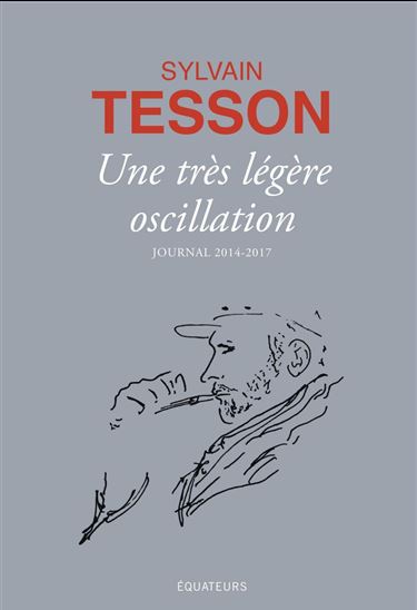 Une très légère oscillation : journal 2014-2017 - SYLVAIN TESSON