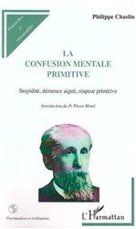 La Confusion mentale primitive - PHILIPPE CHASLIN