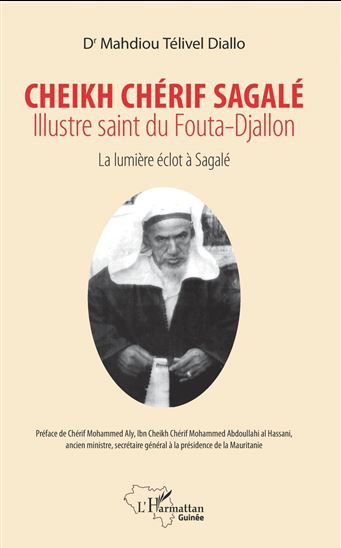 Cheikh Chérif Sagalé. Illustre saint du fouta-Djallon - MAHDIOU TÉLIVEL DIALLO
