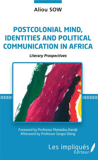 Postcolonial mind, identities and political communication in Africa - ALIOU SOW