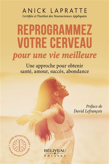 Reprogrammez votre cerveau - ANICK LAPRATTE