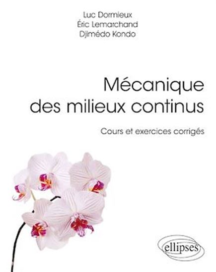 Mécanique des milieux continus : cours et exercices corrigés - LUC DORMIEUX & AL
