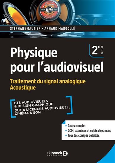 Physique pour l'audiovisuel : Traitement du signal acoustique : BTS audiovisuels & design graphique, DUT & licences audiovisuel, cinéma & son 2e éd. - STÉPHANE GAUTIER - ARNAUD MARGOLLÉ