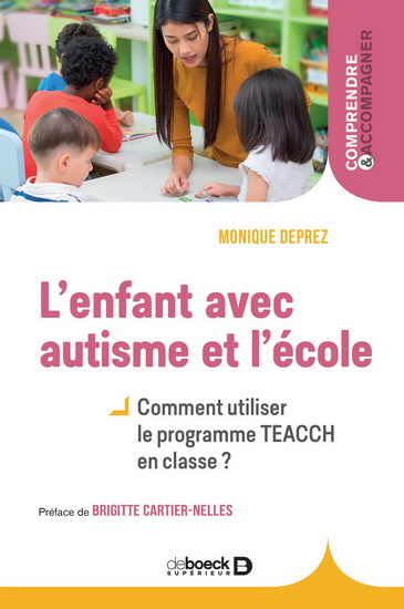 L'Enfant avec autisme et l'école : comment utiliser la méthode TEACHH en classe et valoriser les comportements positifs ? - MONIQUE DEPREZ
