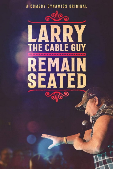 Larry The Cable Guy : Remain Seated - LARRY THE CABLE GUY