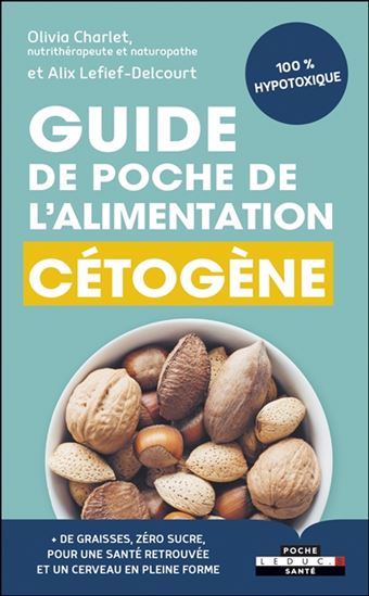 Guide de poche de l&#39;alimentation cétogène : 100 % hypotoxique - OLIVIA CHARLET - ALIX LEFIEF-DELCOURT