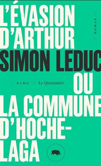 L&#39;Évasion d&#39;Arthur ou la commune d&#39;Hochelaga - SIMON LEDUC