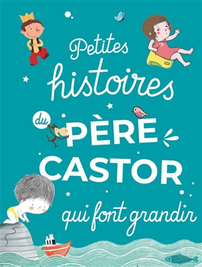 Petites histoires du Père Castor qui font grandir - COLLECTIF