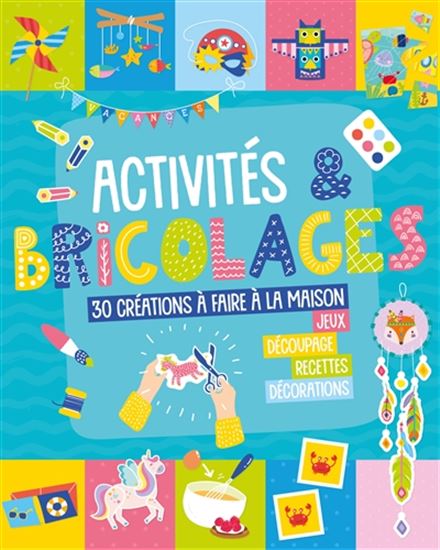 Activités & bricolages : 30 créations à faire à la maison - COLLECTIF