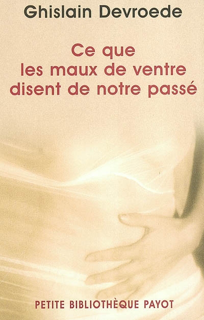 Ce que les maux de ventre disent de notre passé - GHISLAIN DEVROEDE