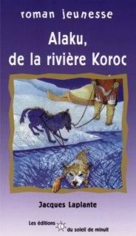 Alaku, de la rivière Koroc - JACQUES LAPLANTE