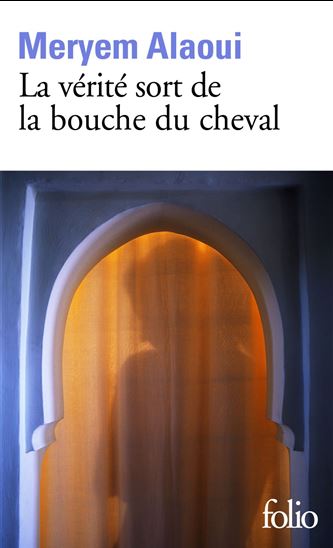 La vérité sort de la bouche du cheval - MERYEM ALAOUI