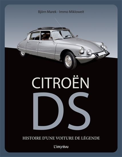 La DS Citroën : histoire d'une voiture de légende N. éd. - BJÖRN MAREK - IMMO MIKLOWEIT