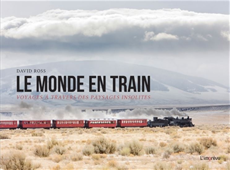 Le Monde en train : voyages à travers des paysages insolites - DAVID ROSS