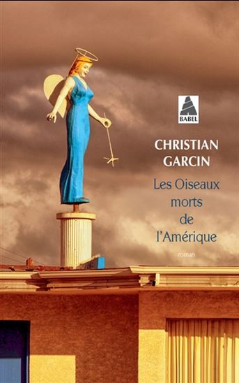 Les Oiseaux morts de l&#39;Amérique - CHRISTIAN GARCIN