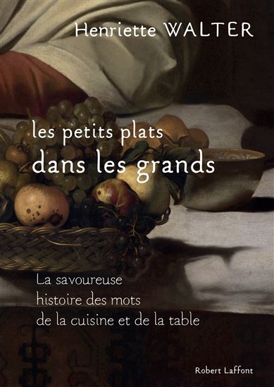 Les Mots de la gastronomie : la savoureuse histoire des mots de la cuisine et de la table - HENRIETTE WALTER