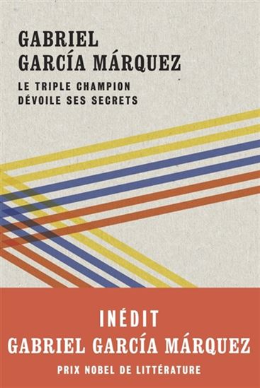 Le Triple champion dévoile ses secrets - GABRIEL GARCIA MARQUEZ