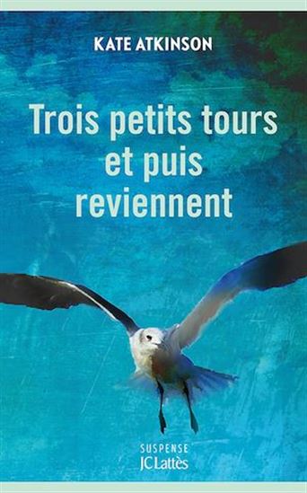 Trois petits tours et puis reviennent - KATE ATKINSON