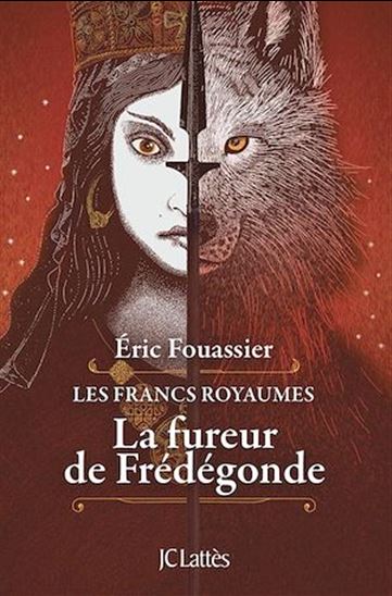 La fureur de Frédégonde - ERIC FOUASSIER
