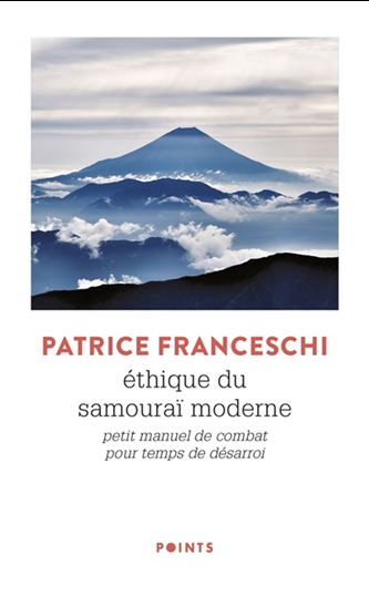 Ethique du samouraï moderne : petit manuel de combat pour temps de désarroi - PATRICE FRANCESCHI
