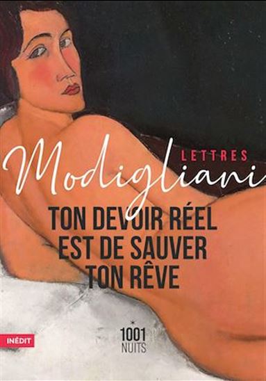 Ton devoir réel est de sauver ton rêve : lettres - AMEDEO MODIGLIANI