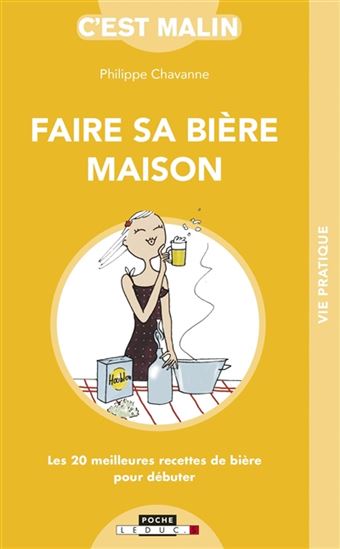 Faire sa bière maison : les 20 meilleures recettes de bière pour débuter - PHILIPPE CHAVANNE