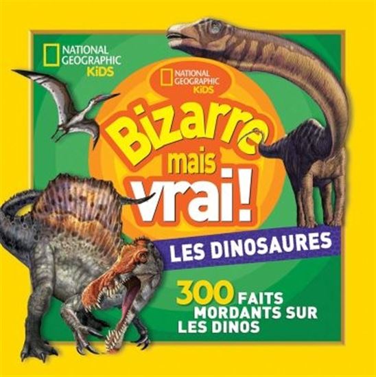 Bizarre mais vrai ! : 300 faits mordants sur les dinos - COLLECTIF