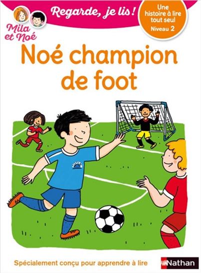 Noé champion de foot : une histoire à lire tout seul : niveau 2 - ERIC BATTUT