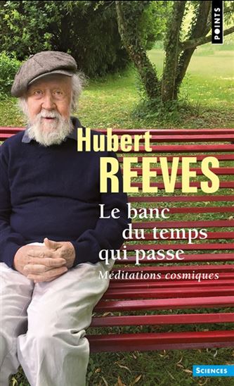 Le Banc du temps qui passe : méditations cosmiques - HUBERT REEVES