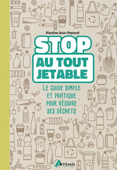 Stop au tout jetable : le guide simple et pratique pour réduire ses déchets - BLANDINE JANIN-REYNAUD
