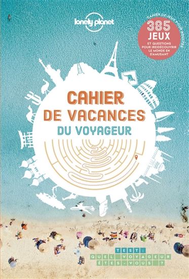 Cahier de vacances du voyageur : 385 jeux et questions pour (re)découvrir le monde en s&#39;amusant - ALEXANDRE LENOIR