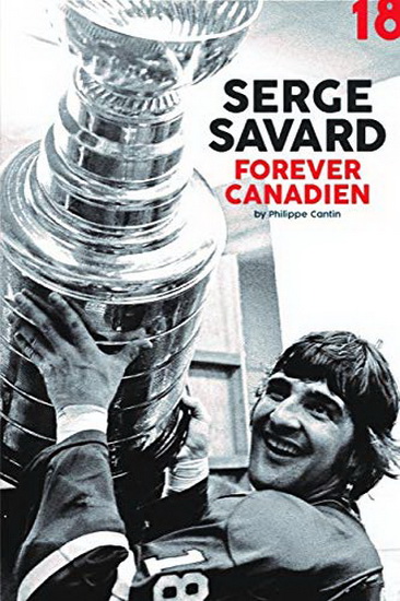 Serge Savard : Forever Canadien - PHILIPPE CANTIN