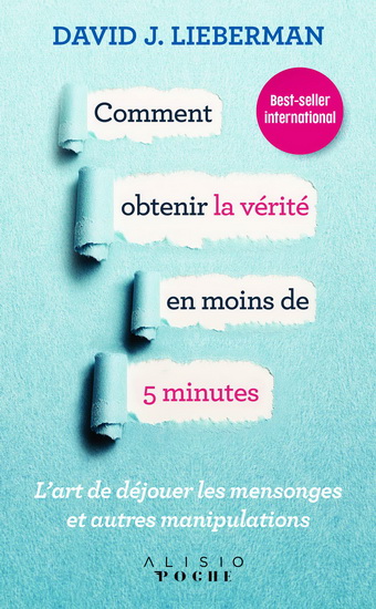 Comment obtenir la vérité en moins de 5 minutes : l&#39;art de déjouer les mensonges et autres manipulations - DAVID J LIEBERMAN