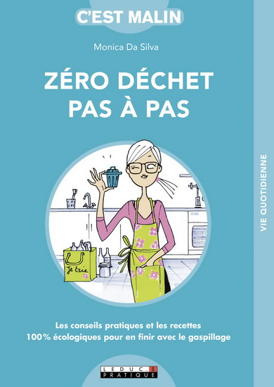 Zéro déchet pas à pas, c&#39;est malin ! : les conseils pratiques et les recettes 100 % écologiques pour en finir avec le gaspillage - MONICA DA SILVA