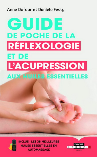 Guide de poche de la réflexologie et de l&#39;acupression aux huiles essentielles - ANNE DUFOUR - DANIÈLE FESTY