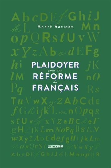Plaidoyer pour une réforme du français - ANDRÉ RACICOT