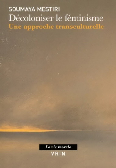 Soumaya Mestiri Decoloniser Le Feminisme Une Approche Transculturelle Sciences Sociales Livres Renaud Bray Com Livres Cadeaux Jeux