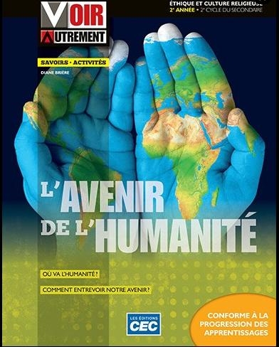 Voir autrement : éthique et culture religieuse : 2e année, 2e cycle du secondaire : Fascicule L&#39;avenir de l&#39;humanité, version papier + Accès étudiants, Web 1 an - DIANE BRIÈRE