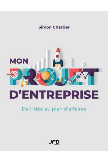 Mon projet d&#39;entreprise : de l’idée au plan d’affaires - SIMON CHARTIER