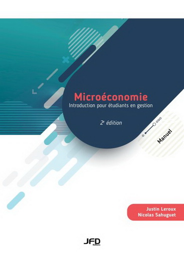 Microéconomie : introduction pour étudiants en gestion (manuel et guide de l&#39;étudiant)  2e éd. - JUSTIN LEROUX - NICOLAS SAHUGUET