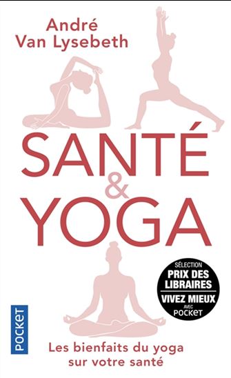 Santé & yoga : les bienfaits du yoga sur votre santé - ANDRÉ VAN LYSEBETH