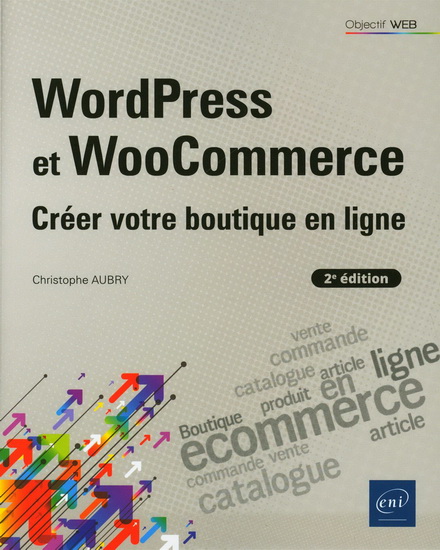 WordPress et WooCommerce : créer votre boutique en ligne 2e éd. - CHRISTOPHE AUBRY